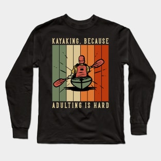 Kayaking Because Adulting Is Hard Long Sleeve T-Shirt